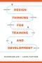 Design Thinking for Training and Development