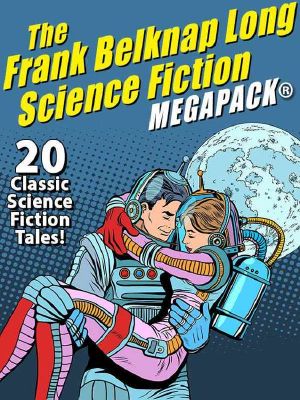 The Frank Belknap Long Science Fiction MEGAPACK® · 20 Classic Science Fiction Tales