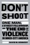 Don't Shoot · One Man, a Street Fellowship, and the End of Violence in Inner-City America