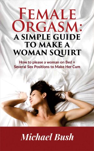 The Art of Female Orgasm · Make Any Woman Want More Sex · How to Make a Woman Squirt