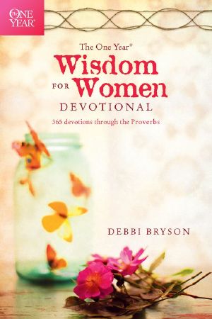 The One Year Wisdom for Women Devotional · 365 Devotions through the Proverbs