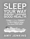 Sleep Your Way to Good Health · 7 Steps to Make TONIGHT the Best Night of Sleep You Have EVER HAD! (And How Sleep Makes You Live Longer & Happier)