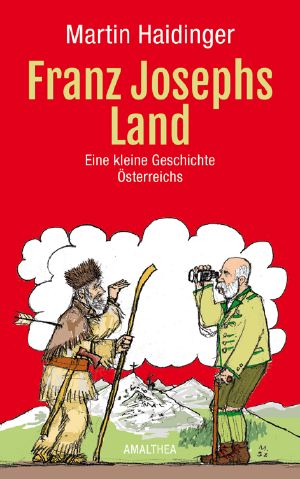 Franz Josephs Land · Eine kleine Geschichte Österreichs