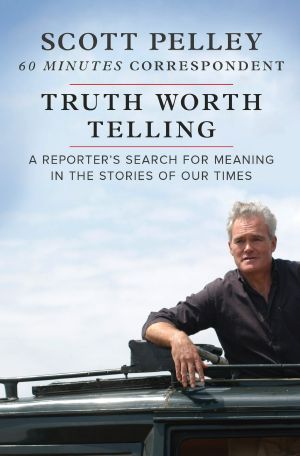 Truth Worth Telling · A Reporter's Search for Meaning in the Stories of Our Times (9781488053627)