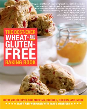 The Best-Ever Wheat-And Gluten-Free Baking Book · Over 200 Recipes for Muffins, Cookies, Breads, and More