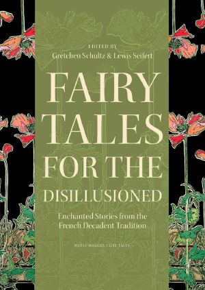 Fairy Tales for the Disillusioned · Enchanted Stories from the French Decadent Tradition