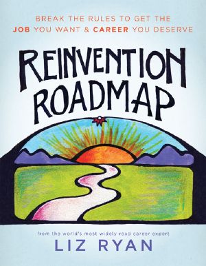 Reinvention Roadmap · Break the Rules to Get the Job You Want and Career You Deserve