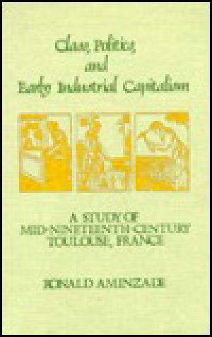 Class, Politics, and Early Industrial Capitalism · A Study of Mid-Nineteenth Century Toulouse, France