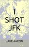 I Shot JFK