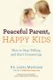 Peaceful Parent, Happy Kids · How to Stop Yelling and Start Connecting