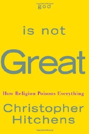 God Is Not Great · How Religion Poisons Everything