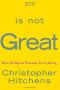 God Is Not Great · How Religion Poisons Everything