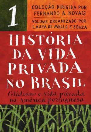 História Da Vida Privada No Brasil - Vol. 1