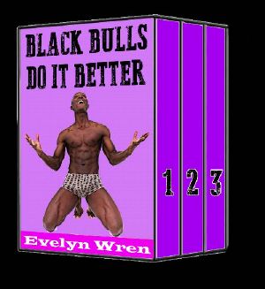 BLACK BULLS DO IT BETTER (A BBC Cuckold Hotwife Interracial Menage Erotic Romance Bundle)
