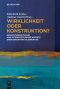 Wirklichkeit oder Konstruktion? · Sprachtheoretische und interdisziplinäre Aspekte einer brisanten Alternative