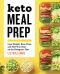 Keto Meal Prep · Lose Weight, Save Time, and Feel Your Best on the Ketogenic Diet