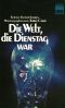 Die Welt, die Dienstag war