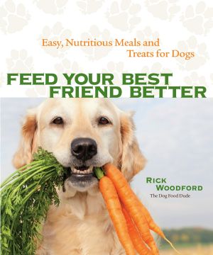 Feed Your Best Friend Better · Easy, Nutritious Meals and Treats for Dogs