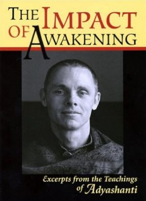 The Impact of Awakening - 3rd Edition · Excerpts From the Teachings of Adyashanti