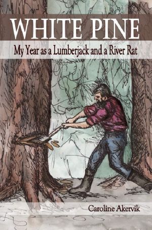 White Pine · My Year as a Lumberjack and River Rat