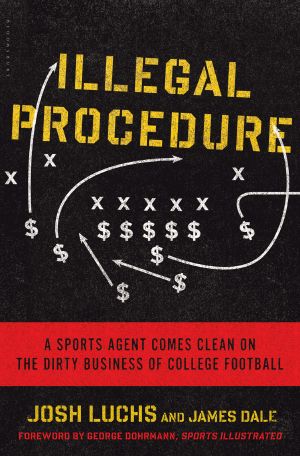 Illegal Procedure · A Sports Agent Comes Clean on the Dirty Business of College Football