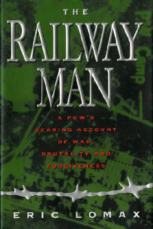 The railway man · A pow's searing account of war, brutality and forgiveness