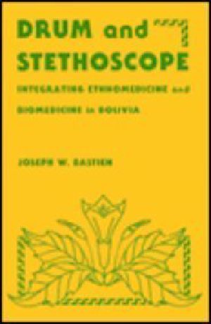 Drum and Stethoscope · Integrating Ethnomedicine and Biomedicine in Bolivia