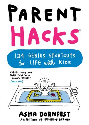 Parent Hacks · 134 Genius Shortcuts for Life With Kids