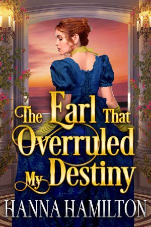 The Earl That Overruled My Destiny · A Historical Regency Romance Novel