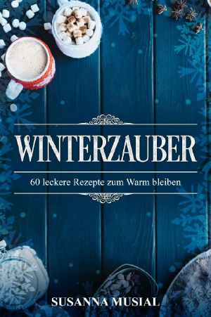 Winterzauber · 60 leckere Winterrezepte zum Warm bleiben