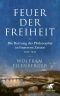 Feuer der Freiheit: Die Rettung der Philosophie in finsteren Zeiten (1933-1943) (German Edition)