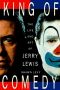 King of Comedy · the Life and Art of Jerry Lewis