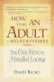 How to Be an Adult in Relationships · The Five Keys to Mindful Loving