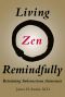 Living Zen Remindfully, Retraining Subconscious Awareness