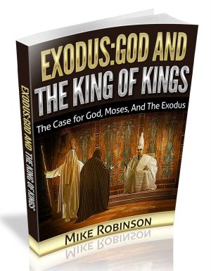 Exodus · God and the King of Kings · the Case for God, Moses, and the Exodus