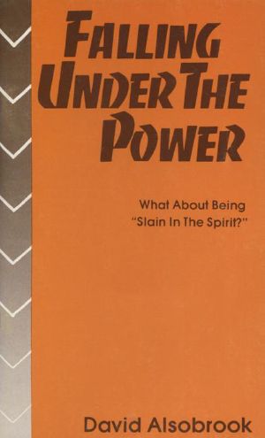 Falling Under the Power · What About Being "Slain in the Spirit?"