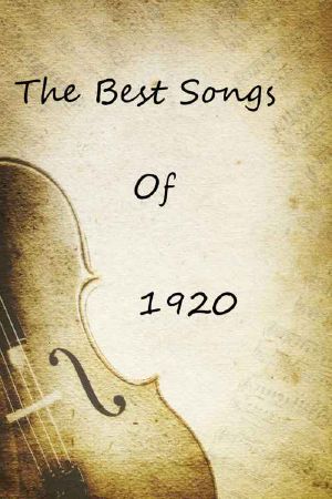 The Best Songs of 1920 (The Best Songs of All Time)