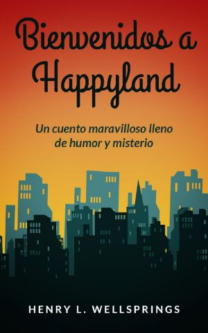 Bienvenidos a Happyland · Un Maravilloso Cuento De Humor Y Misterio