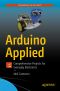 Arduino Applied, Comprehensive Projects for Everyday Electronics