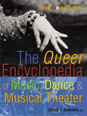 The Queer Encyclopedia of Music, Dance, and Musical Theater