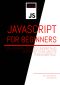 Javascript for Beginners · the Ultimate Guide to Understand JavaScript Code and Its Fundamentals .