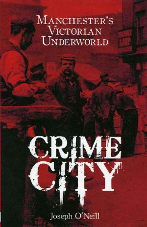 Crime City · Manchester's Victorian Underworld