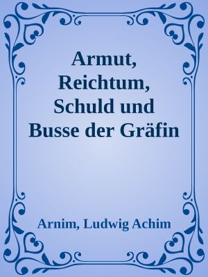 Armut, Reichtum, Schuld und Busse der Gräfin Dolores