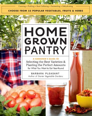 Homegrown Pantry · A Gardener's Guide to Selecting the Best Varieties & Planting the Perfect Amounts for What You Want to Eat Year Round (9781612125794)