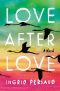 Love After Love, A Novel