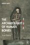 The Archaeology of Human Bones; Third Edition