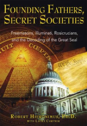 Founding Fathers, Secret Societies · Freemasons, Illuminati, Rosicrucians, and the Decoding of the Great Seal