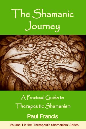 The Shamanic Journey · A Practical Guide to Therapeutic Shamanism (The Therapeutic Shamanism Series Book 1)