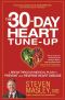 The 30-Day Heart Tune-Up · A Breakthrough Medical Plan to Prevent and Reverse Heart Disease