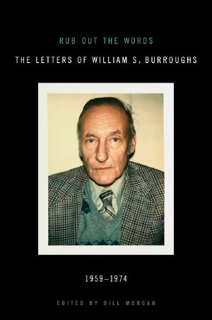 Rub Out the Words · The Letters of William S. Burroughs 1959-1974